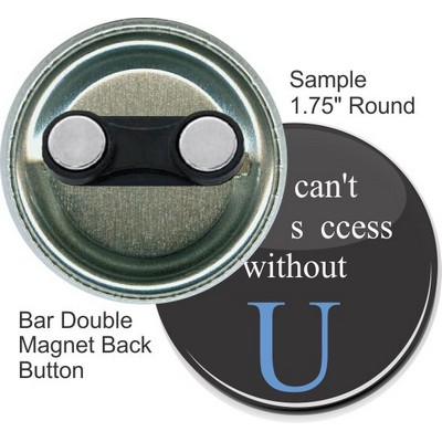 Custom Buttons - 1 3/4'' Round Button w/Bar Double Magnet